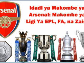 Idadi ya Makombe ya Arsenal Makombe ya Ligi Ya EPL FA na Zaidi