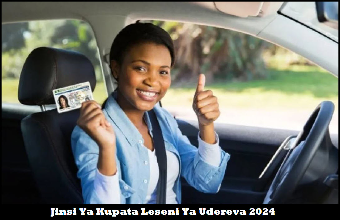 Jinsi Ya Kupata Leseni Ya Udereva 2024